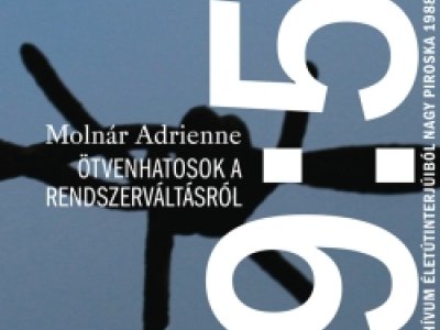 Molnár Adrienne: 89:56. Ötvenhatosok a rendszerváltásról