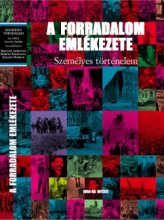A forradalom emlékezete. Személyes történelem